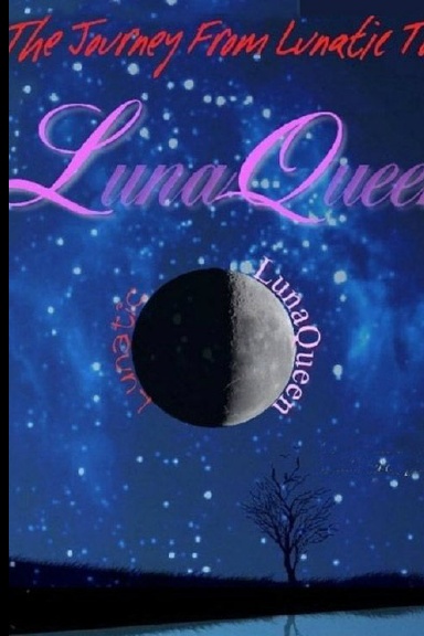 The Journey From Lunatic To LunaQueen