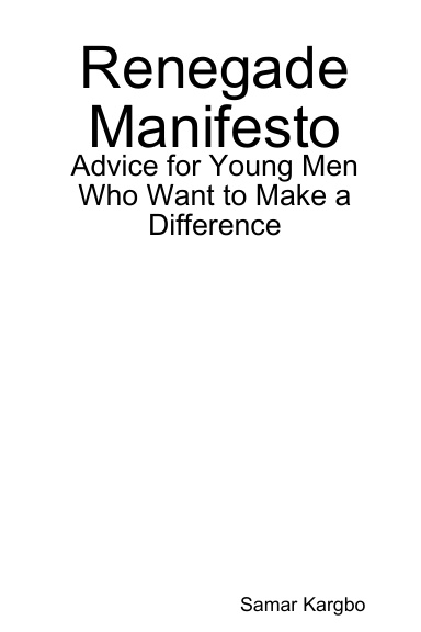 Renegade Manifesto: Advice for Young Men Who Want to Make a Difference