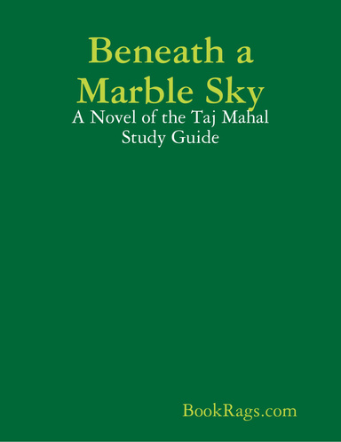 Beneath a Marble Sky: A Novel of the Taj Mahal Study Guide