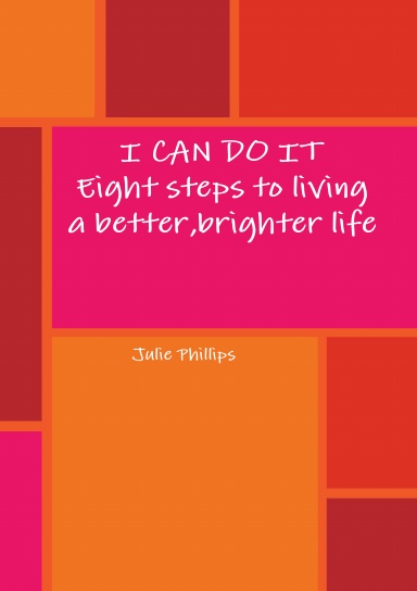 I CAN DO IT - Eight steps to living a better, brighter life