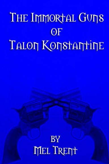 The Immortal Guns of Talon Konstantine