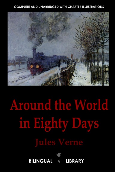 Around the World in Eighty Days—Le Tour du monde en quatre-vingts jours: English-French Parallel Text Edition