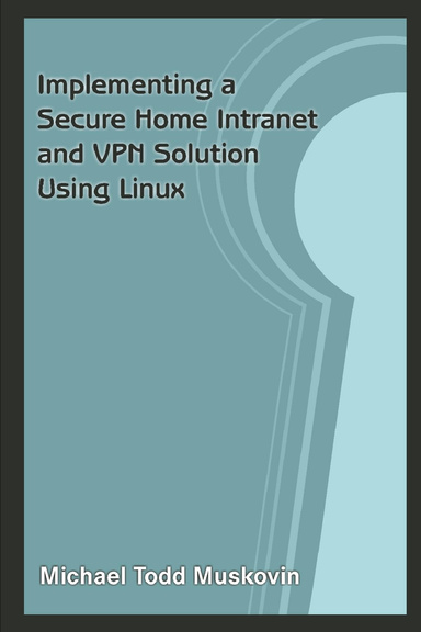 Implementing a Secure Home Intranet and VPN Solution Using Linux