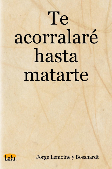 Te acorralaré hasta matarte