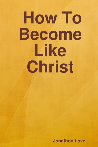 How To Become Like Christ