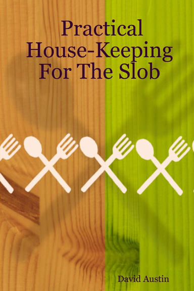 Practical House-Keeping For The Slob