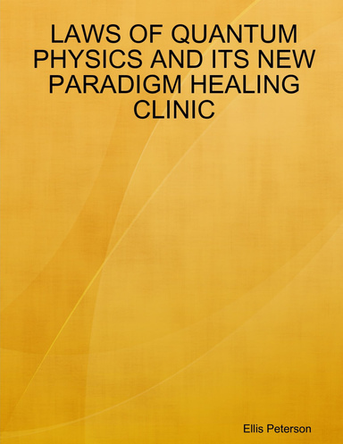 LAWS OF QUANTUM PHYSICS AND ITS NEW PARADIGM HEALING CLINIC