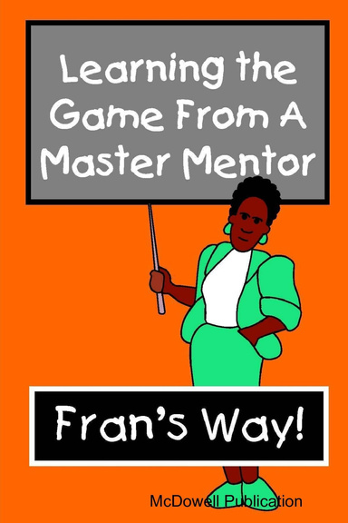 Learning The Game From A Master Mentor, Fran's Way!