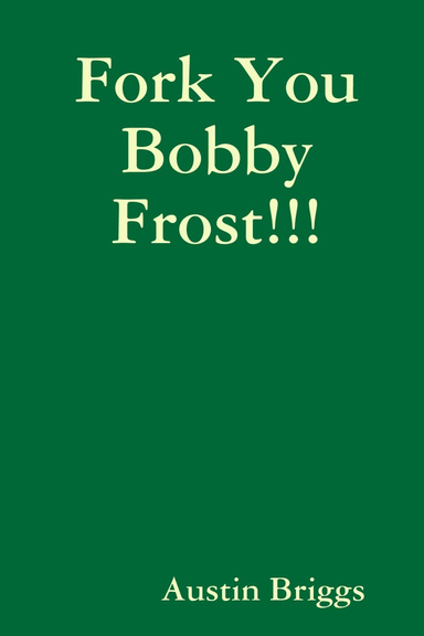 Fork You Bobby Frost!!!