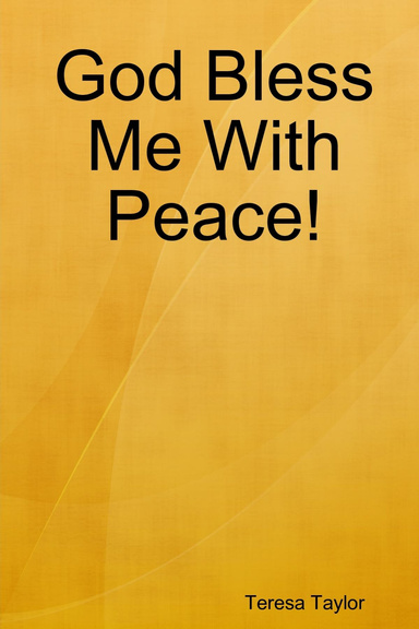 God Bless Me With Peace!