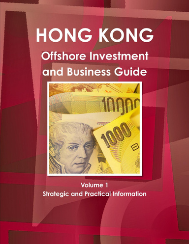 Hong Kong Offshore Investment and Business Guide Volume 1 Strategic and Practical Information