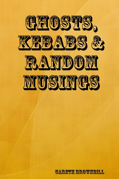 Ghosts, Kebabs & Random Musings