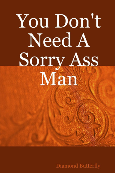 You Don't Need A Sorry Ass Man
