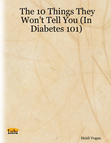 The 10 Things They Won't Tell You (In Diabetes 101)