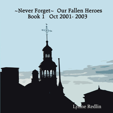 ~Never Forget~  Our Fallen Heroes           Book 1   Oct 2001- 2003