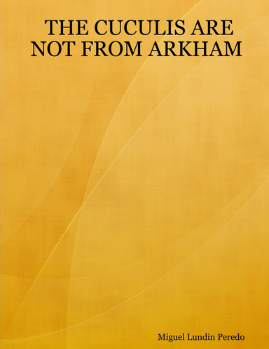 THE CUCULIS ARE NOT FROM ARKHAM