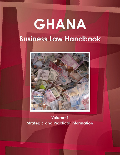 Ghana Business Law Handbook Volume 1 Strategic and Practical Information