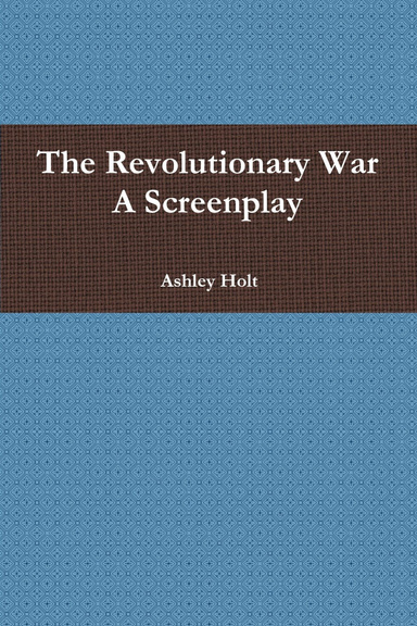The Revolutionary War A Screenplay