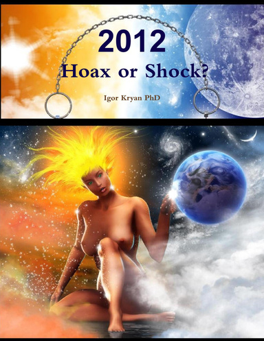 2012: Hoax or Shock? Complete analysis of 2012 phenomena