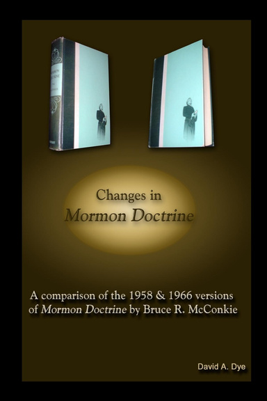 Changes in MORMON DOCTRINE: Comparison of the 1958 & 1966 Editions by Bruce R. McConkie