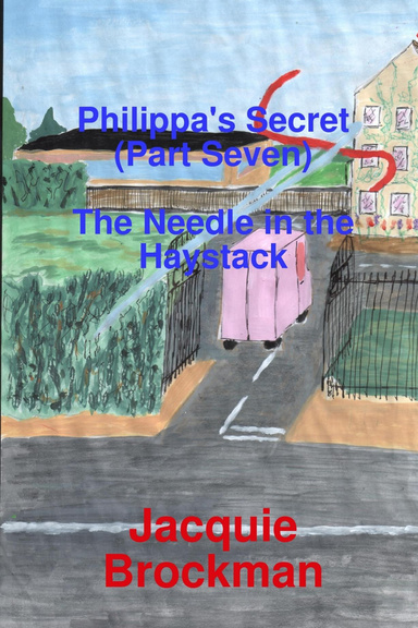 PHilippa's Secret (Part Seven) - The Needle in the Haystack