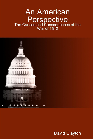 An American Perspective: The Causes and Consequences of the War of 1812