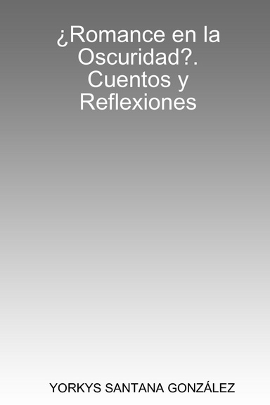 ¿Romance en la Oscuridad?. Cuentos y Reflexiones
