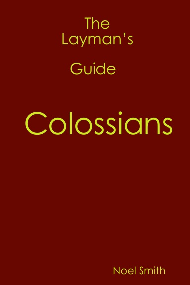The Layman’s Guide to COLOSSIANS
