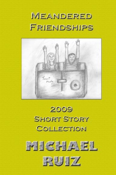 Meandered Friendships: 2009 Short Story Collection