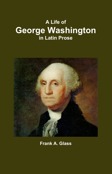 A Life of George Washington in Latin Prose
