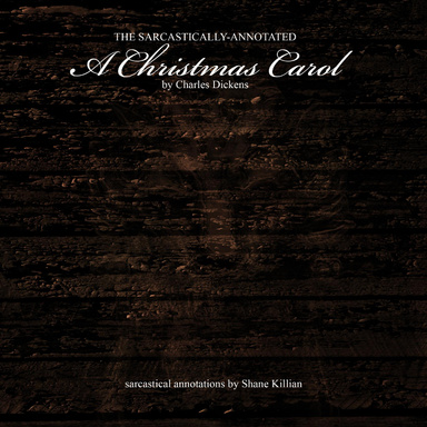 The Sarcastically-Annotated "A Christmas Carol" by Charles Dickens