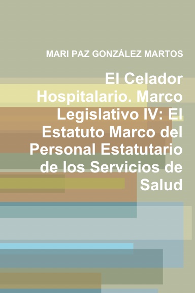 El Celador Hospitalario. Marco Legislativo IV: El Estatuto Marco del Personal Estatutario de los Servicios de Salud