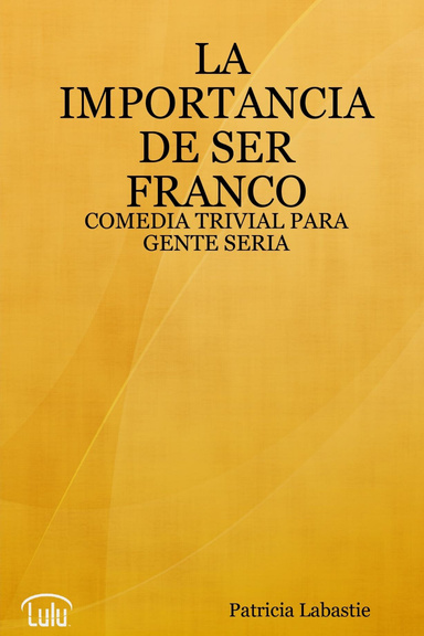 LA IMPORTANCIA DE SER FRANCO - COMEDIA TRIVIAL PARA GENTE SERIA