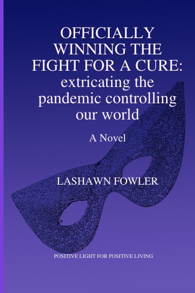 OFFICIALLY WINING THE FIGHT FOR A CURE:  extricating the pandemic controlling our world