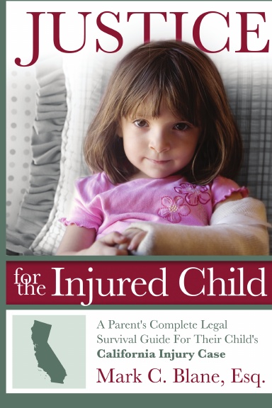 Justice for the Injured Child: A Parent's Complete Legal Survival Guide For Their Child's California Injury Case
