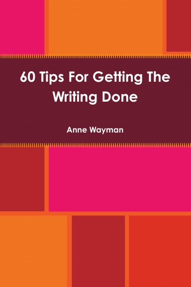 60 Tips For Getting The Writing Done