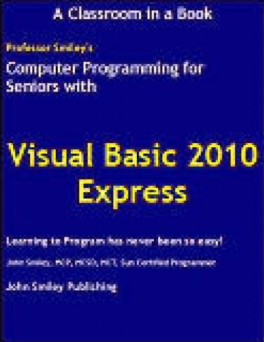 Computer Programming for Seniors Using Visual Basic 2010 Express