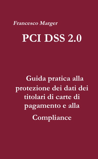PCI DSS 2.0 - Guida pratica alla protezione dei dati dei titolari di carte di pagamento e alla Compliance