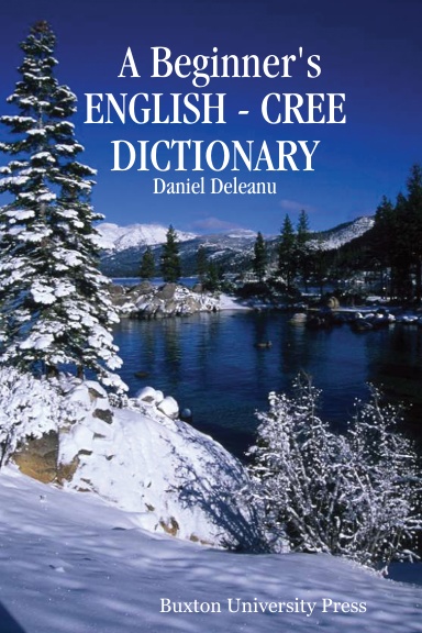 A Beginner's ENGLISH - CREE DICTIONARY: Daniel Deleanu