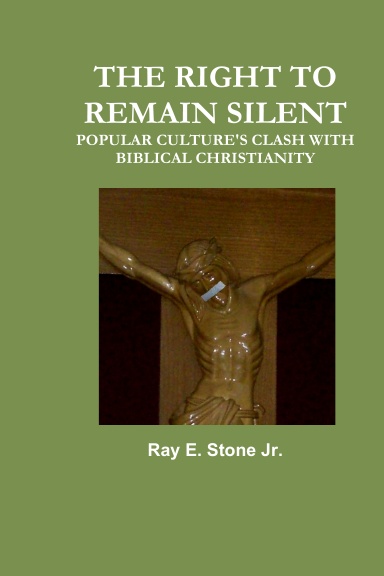 THE RIGHT TO REMAIN SILENT POPULAR CULTURE'S CLASH WITH BIBLICAL CHRISTIANITY