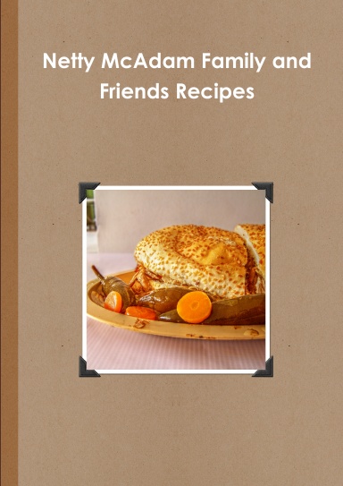 Netty McAdam Family and Friends Recipes
