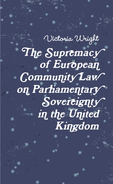 The Supremacy of European Community Law on Parliamentary Sovereignty in the United Kingdom
