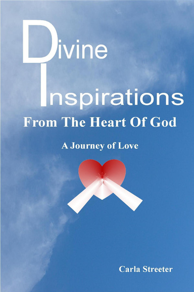 “Divine Inspirations-From the Heart of God-A Journey of Love”