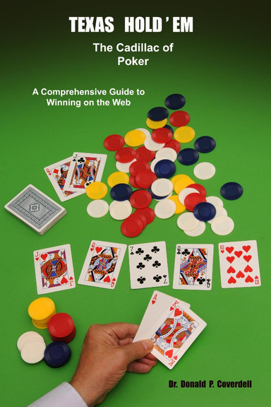 Texas Hold'em : The Cadillac of Poker: A Comprehensive Guide to Winning on the Web