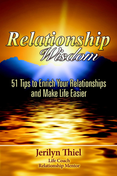 Relationship Wisdom  : 51 Tips to Enrich Your Relationships and Make Life Easier