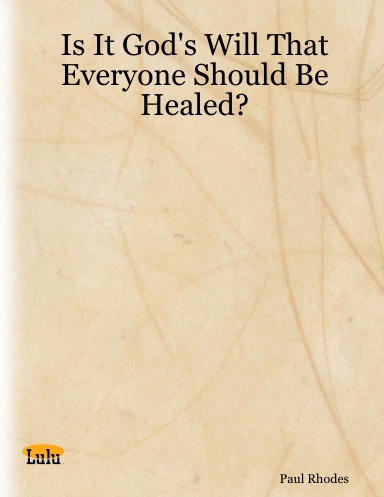Is It God's Will That Everyone Should Be Healed?