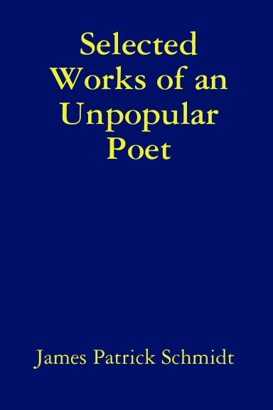 Selected Works of an Unpopular Poet