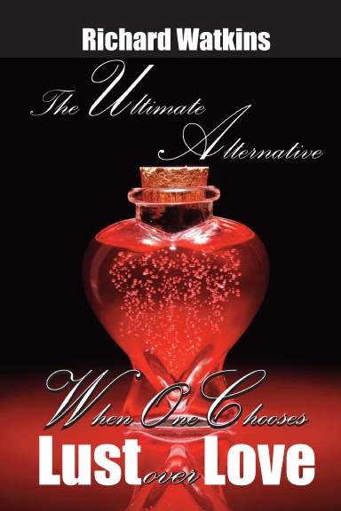 The Ultimate Alternative: When One Chooses Lust Over Love