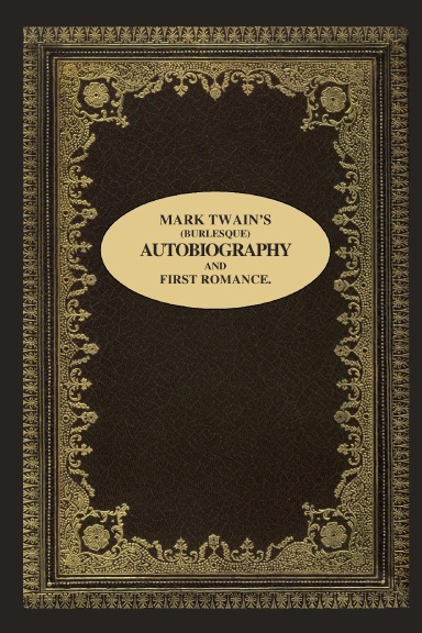 MARK TWAIN'S (BURLESQUE) AUTOBIOGRAPHY AND FIRST ROMANCE.