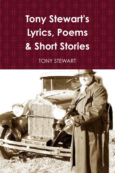 Tony Stewart Lyrics, Poems, & Short Stories